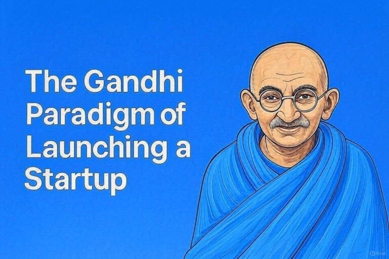 The Gandhi Paradigm of Launching a Startup