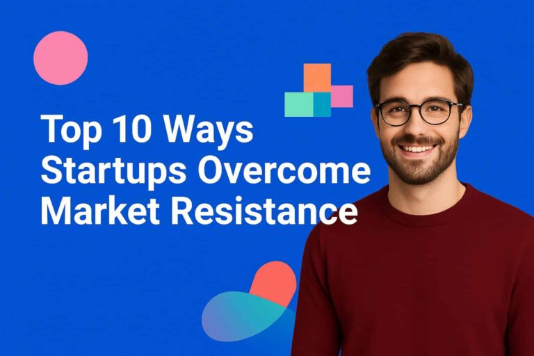 Top 10 Ways Startups Overcome Market Resistance