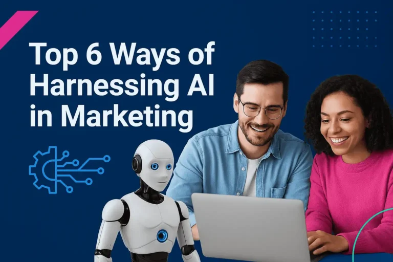 Top 6 Ways of Harnessing AI in Marketing