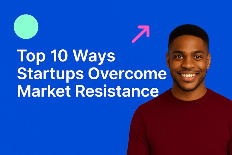 Top 10 Ways Startups Overcome Market Resistance