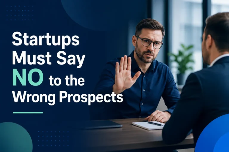 Startups Must Say NO to the Wrong Prospects